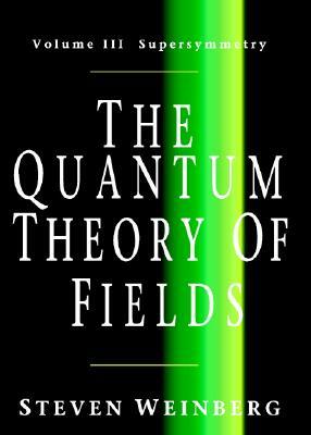 The Quantum Theory of Fields: Volume 3, Supersymmetry by Steven Weinberg