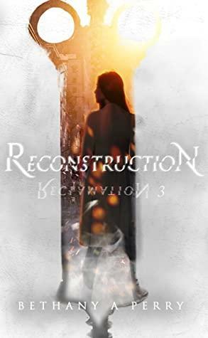 Reclamation 3: Reconstruction by Bethany A. Perry