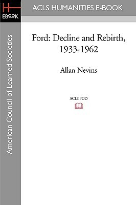 Ford: Decline and Rebirth, 1933-1962 by Frank Ernest Hill, Allan Nevins