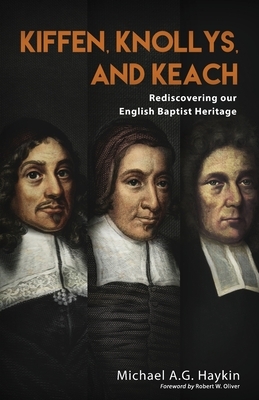 Kiffen, Knollys, and Keach: Rediscovering our English Baptist Heritage by Michael A. G. Haykin