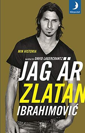 Jag är Zlatan Ibrahimović: Min historia by David Lagercrantz