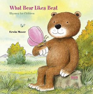 What Bear Likes Best: Rhymes for children by Erwin Moser, Alistair Beaton