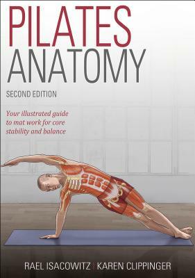 Pilates Anatomy by Karen S Clippinger, Rael Isacowitz