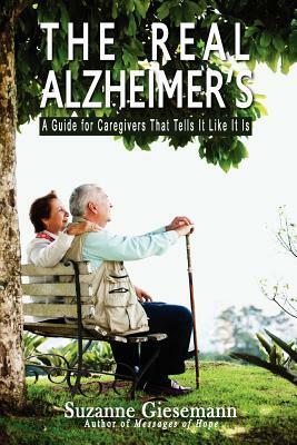 The Real Alzheimer's: A Guide for Caregivers That Tells It Like It Is by Suzanne Giesemann