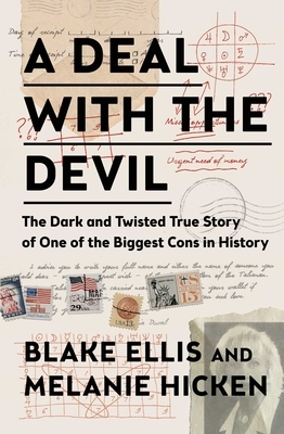 A Deal with the Devil: The Dark and Twisted True Story of One of the Biggest Cons in History by Melanie Hicken, Blake Ellis