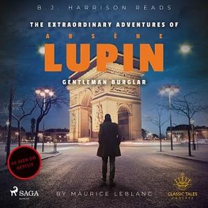 The Extraordinary Adventures of Arsene Lupin, Gentleman Burglar by Maurice Leblanc