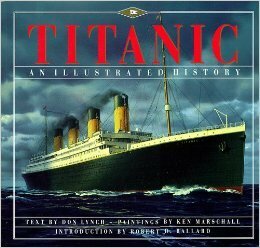 Titanic: An Illustrated History by Don Lynch