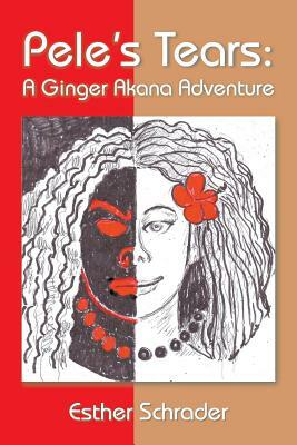 Pele's Tears: A Ginger Akana Adventure by Esther Schrader