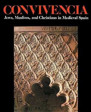 Convivencia: Jews, Muslims, and Christians in Medieval Spain by Thomas F. Glick, Vivian B. Mann