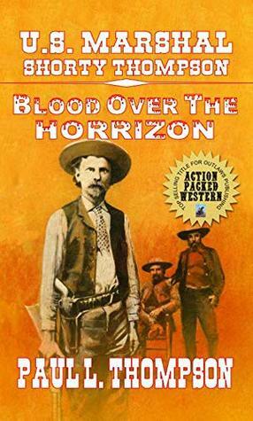 Blood Over The Horizon: Tales of the Old West Book 66 by Paul L. Thompson