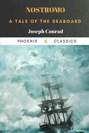 Nostromo A Tale of the Seaboard by Joseph Conrad by Joseph Conrad, Joseph Conrad