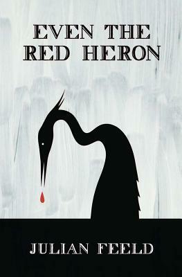 Even the Red Heron by Julian Feeld