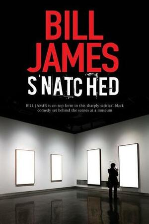 Snatched: A British black comedy by Bill James