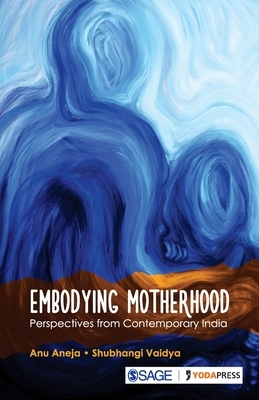 Embodying Motherhood: Perspectives from Contemporary India by 
