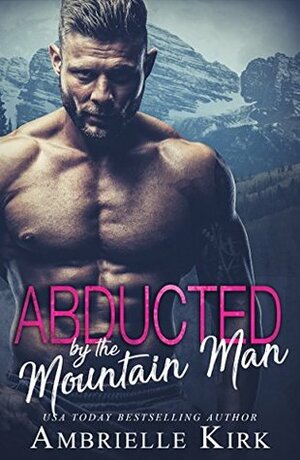 Abducted by the Mountain Man: A Hitman and Virgin Romance by Ambrielle Kirk