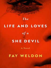 The Life and Loves of a She Devil: A Novel by Fay Weldon