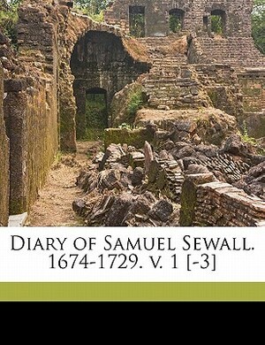 Diary Of Samuel Sewall, 1674 1729 by Samuel Sewall