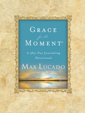 Grace for the Moment: A 365-Day Journaling Devotional by Max Lucado