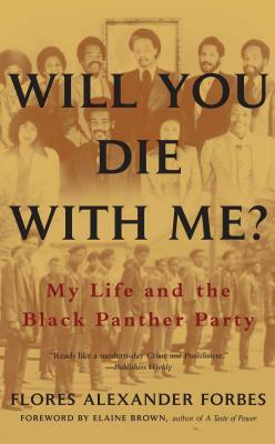 Will You Die with Me?: My Life and the Black Panther Party by Flores Alexander Forbes