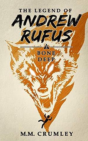 Bone Deep: The Legend of Andrew Rufus by M.M. Crumley, M.M. Crumley