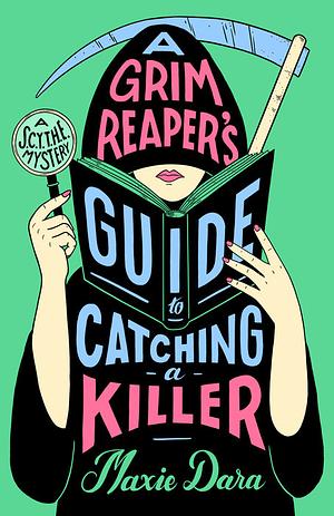 A Grim Reaper's Guide to Catching a Killer by Maxie Dara