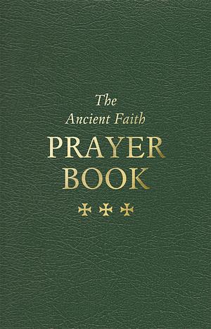 The Ancient Faith Prayer Book by Vassilios Papavassiliou