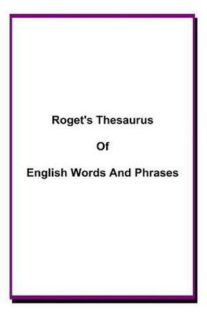 ROGET'S THESAURUS OF ENGLISH WORDS AND PHRASES by Roget