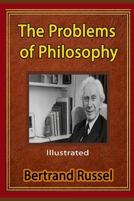 The Problems of Philosophy Illustrated: By Bertrand Russell by Bertrand Russell