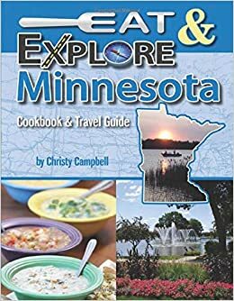 Eat & Explore Minnesota by Christy Campbell