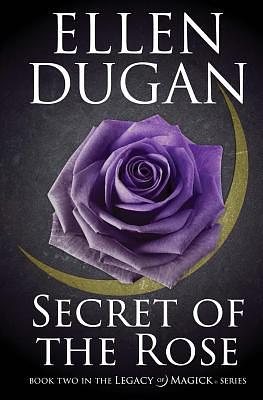 Secret Of The Rose by Ellen Dugan