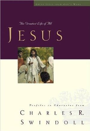 Jesus: The Greatest Life of All by Charles R. Swindoll