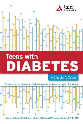 Teens with Diabetes: A Clinician's Guide by Korey K. Hood, Jill Weissberg-Benchell, Michael A. Harris