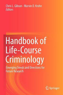 Handbook of Life-Course Criminology: Emerging Trends and Directions for Future Research by 