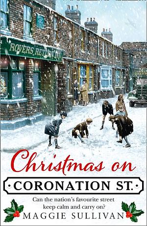 Christmas on Coronation Street by Maggie Sullivan, Maggie Sullivan