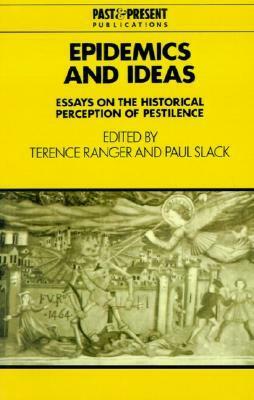 Epidemics and Ideas: Essays on the Historical Perception of Pestilence by Terence O. Ranger