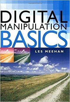 Digital Manipulation Basics by Les Meehan