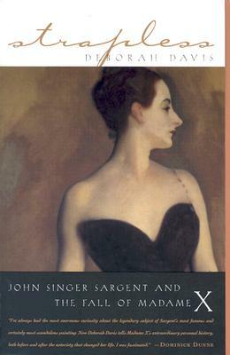 Strapless: John Singer Sargent and the Fall of Madame X by Deborah Davis