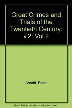 Great Crimes And Trials Of The 20th Century by Peter Arnold