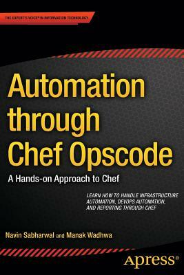 Automation Through Chef Opscode: A Hands-On Approach to Chef by Navin Sabharwal, Manak Wadhwa