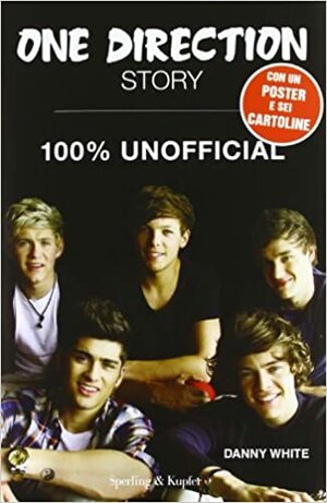 One Direction Story: 100% Unofficial by Danny White