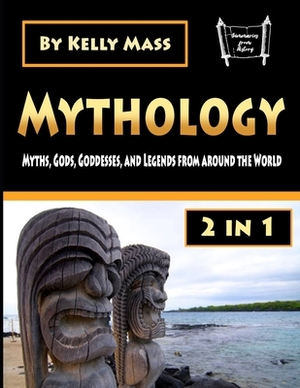 Mythology: Gods, Goddesses, and Legends from around the World by Kelly Mass