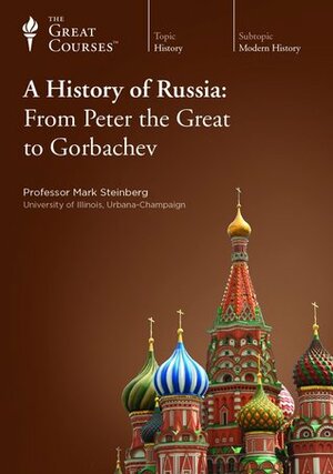 A History of Russia: From Peter the Great to Gorbachev by Mark Steinberg