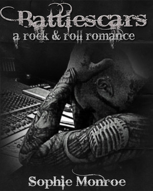 Battlescars: A Rock & Roll Romance by Sophie Monroe