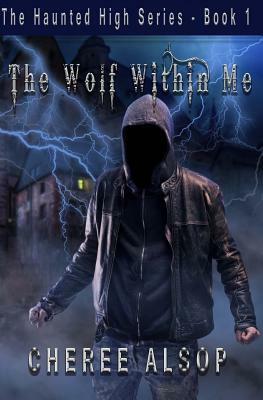 The Haunted High Series Book 1- The Wolf Within Me by Cheree Alsop