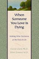 When Someone You Love is Dying by David Clark, Peter Emmett