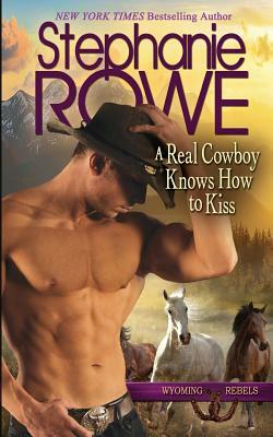 A Real Cowboy Knows How to Kiss by Stephanie Rowe