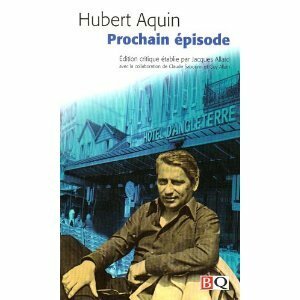 Prochain épisode by Hubert Aquin, Hubert Aquin