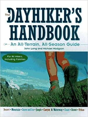 The Dayhiker's Handbook: An All Terrain, All Season Guide by John Long, Michael Hodgson