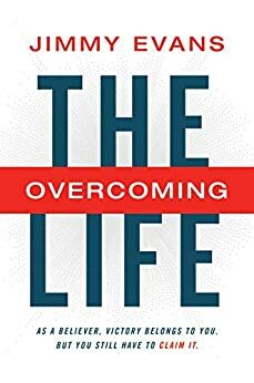 The Overcoming Life by Jimmy Evans