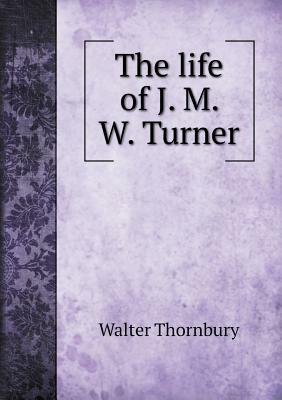 The Life of J. M. W. Turner - 2 Volume Set by Walter Thornbury